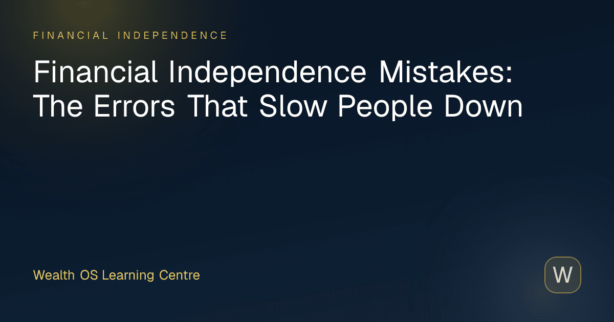 Financial Independence Mistakes: The Errors That Slow People Down