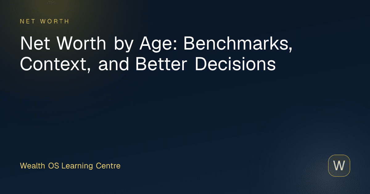 Net Worth by Age: Benchmarks, Context, and Better Decisions